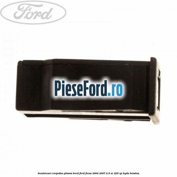 Incuietoare torpedou plansa bord Ford Focus 2004-2007 2.5 ST 225 cp HYDA benzina