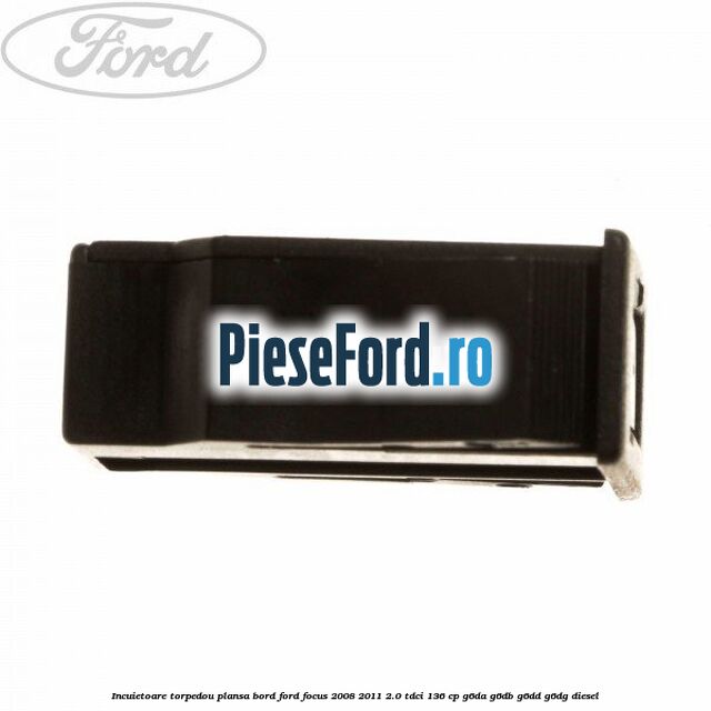 Incuietoare torpedou plansa bord Ford Focus 2008-2011 2.0 TDCi 136 cp G6DA, G6DB, G6DD, G6DG diesel