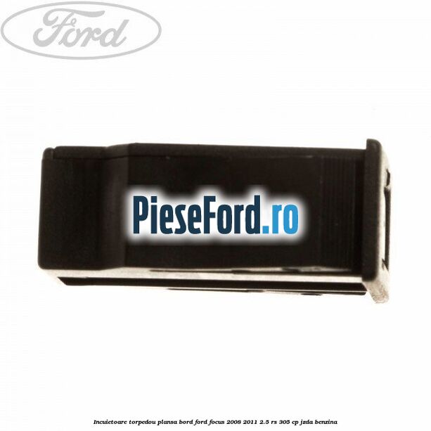 Incuietoare torpedou plansa bord Ford Focus 2008-2011 2.5 RS 305 cp JZDA benzina