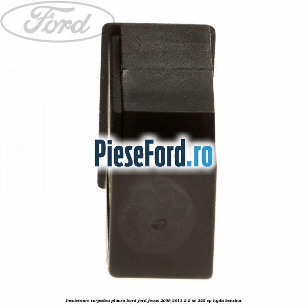 Incuietoare torpedou plansa bord Ford Focus 2008-2011 2.5 ST 225 cp HYDA benzina