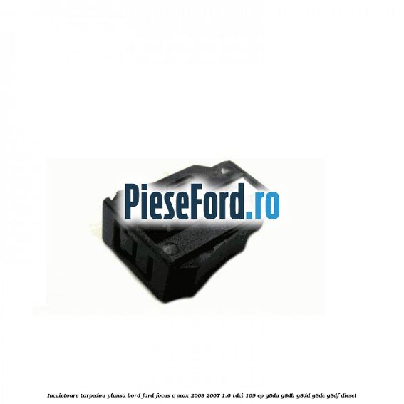 Incuietoare torpedou plansa bord Ford Focus C-Max 2003-2007 1.6 TDCi 109 cp G8DA, G8DB, G8DD, G8DE, G8DF diesel