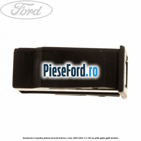 Incuietoare torpedou plansa bord Ford Focus C-Max 2003-2007 1.8 125 cp Q7DA, QQDA, QQDB benzina