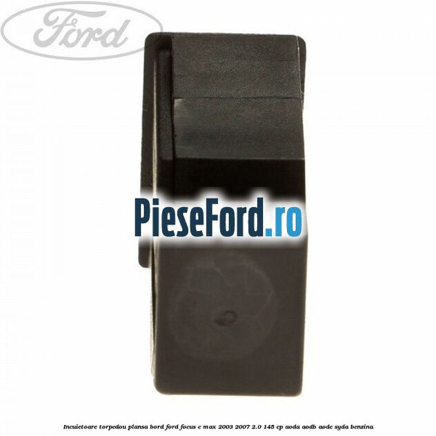 Incuietoare torpedou plansa bord Ford Focus C-Max 2003-2007 2.0 145 cp AODA, AODB, AODE, SYDA benzina