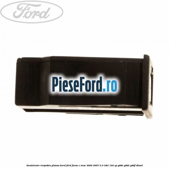 Incuietoare torpedou plansa bord Ford Focus C-Max 2003-2007 2.0 TDCi 133 cp G6DC, G6DE, G6DF diesel