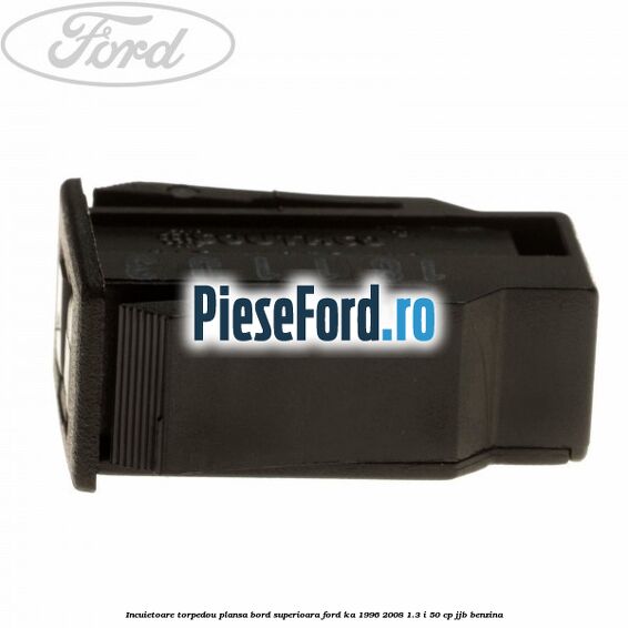 Incuietoare torpedou plansa bord superioara Ford Ka 1996-2008 1.3 i 50 cp JJB benzina