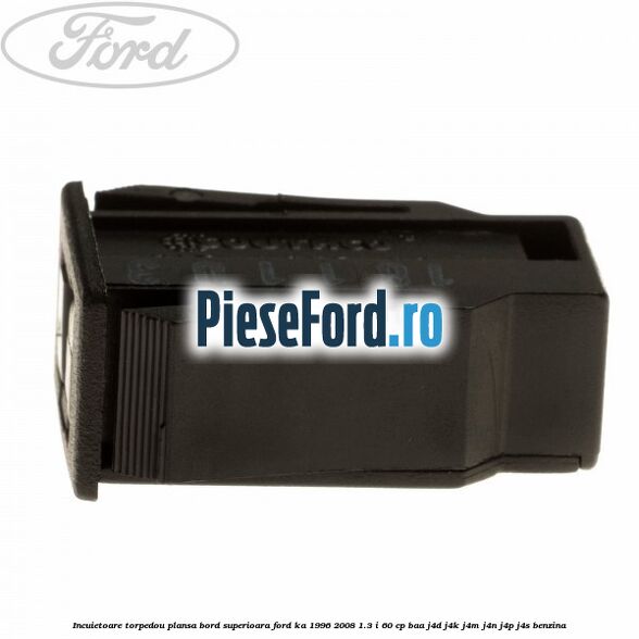 Incuietoare torpedou plansa bord superioara Ford Ka 1996-2008 1.3 i 60 cp Incuietoare torpedou plansa bord superioara Ford Ka 1996-2008 1.3 i 60 cp BAA, J4D, J4K, J4M, J4N, J4P, J4S benzina