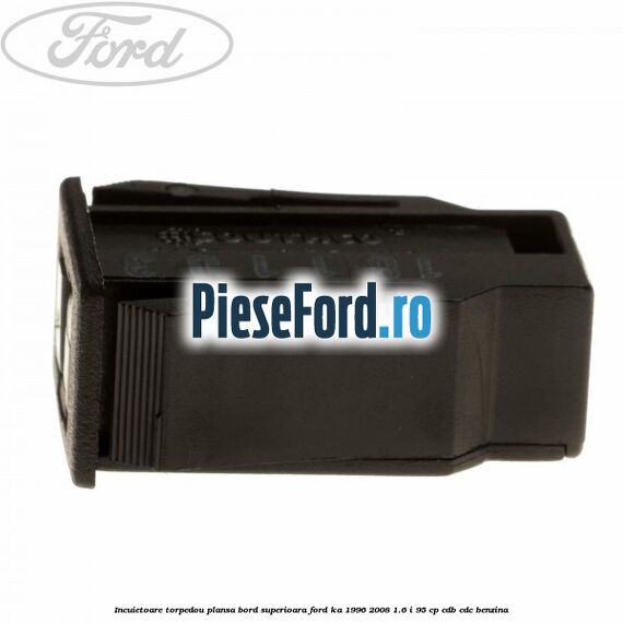 Incuietoare torpedou plansa bord superioara Ford Ka 1996-2008 1.6 i 95 cp Incuietoare torpedou plansa bord superioara Ford Ka 1996-2008 1.6 i 95 cp CDB, CDC benzina