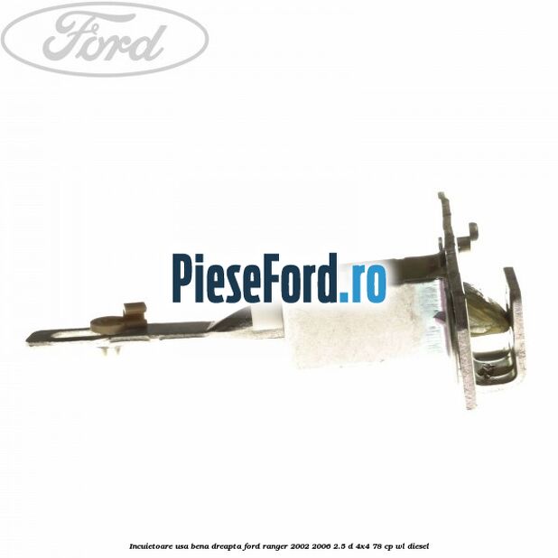 Incuietoare usa bena dreapta Ford Ranger 2002-2006 2.5 D 4x4 78 cp WL diesel