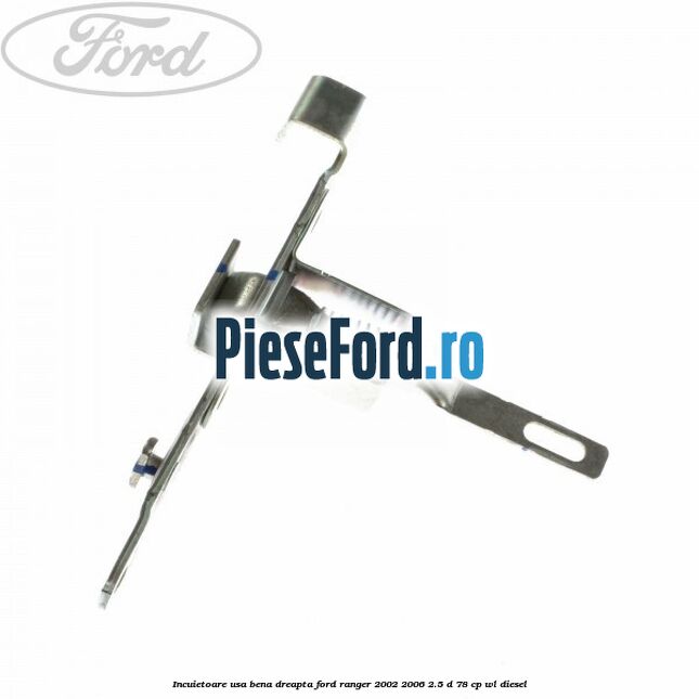 Incuietoare usa bena dreapta Ford Ranger 2002-2006 2.5 D 78 cp WL diesel