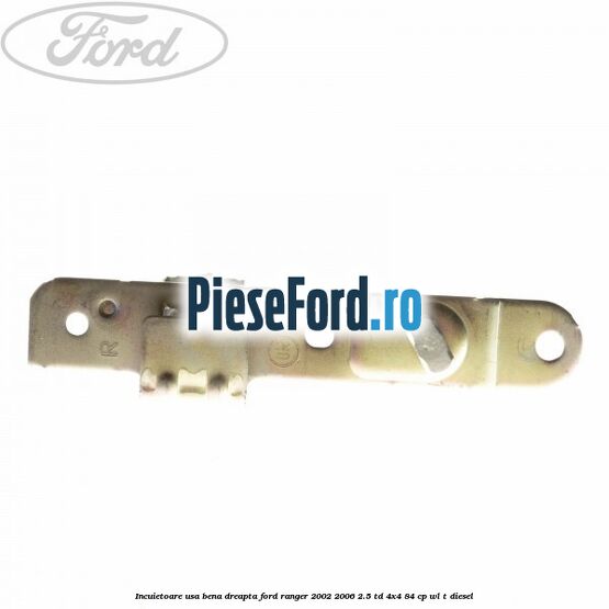 Incuietoare usa bena dreapta Ford Ranger 2002-2006 2.5 TD 4x4 84 cp WL-T diesel