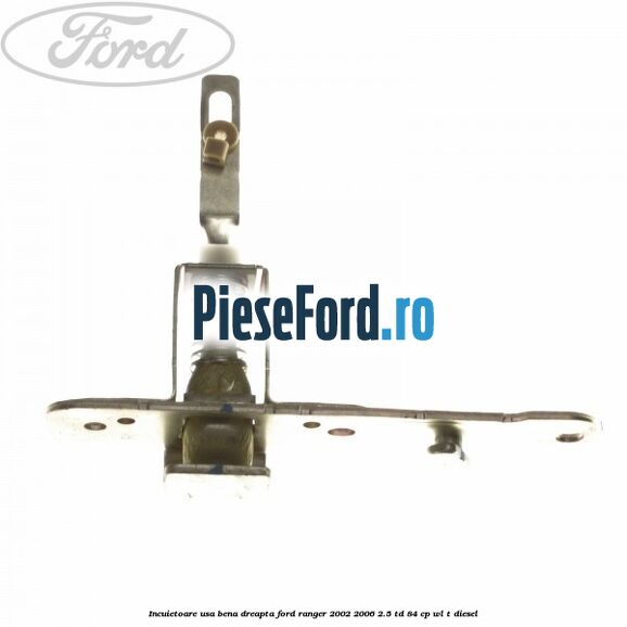 Incuietoare usa bena dreapta Ford Ranger 2002-2006 2.5 TD 84 cp WL-T diesel