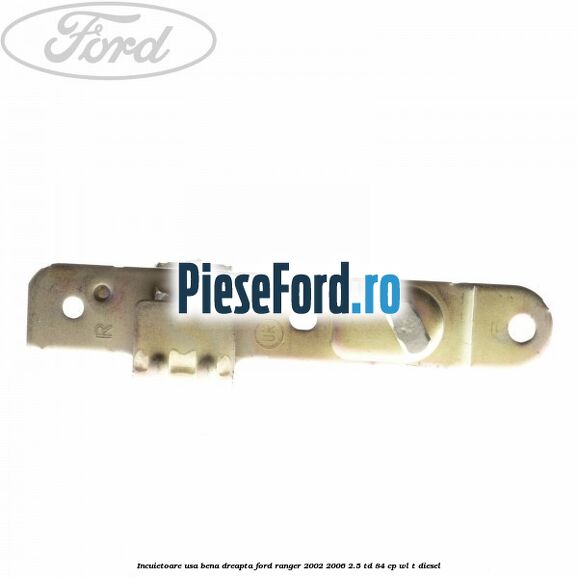 Incuietoare usa bena dreapta Ford Ranger 2002-2006 2.5 TD 84 cp WL-T diesel