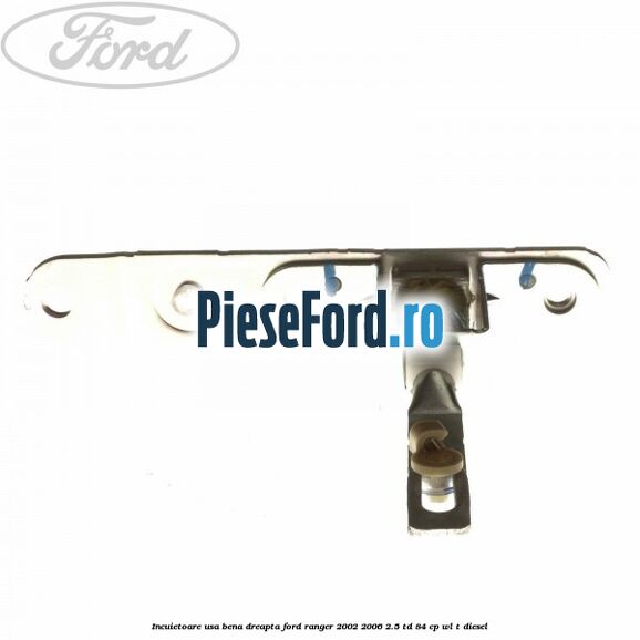 Incuietoare usa bena dreapta Ford Ranger 2002-2006 2.5 TD 84 cp WL-T diesel