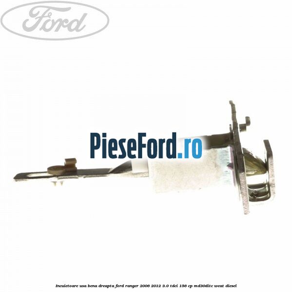 Incuietoare usa bena dreapta Ford Ranger 2006-2012 3.0 TDCi 156 cp MD30DITC, WEAT diesel