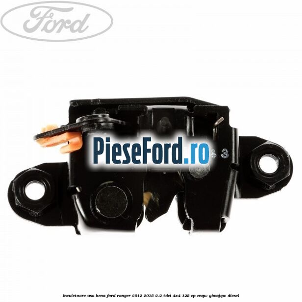 Incuietoare usa bena Ford Ranger 2012-2015 2.2 TDCi 4x4 125 cp ENQW, GBVAJQW diesel