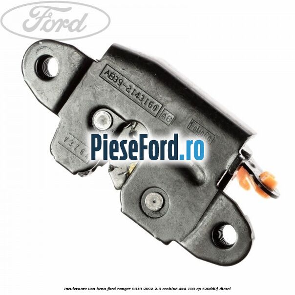 Incuietoare usa bena Ford Ranger 2019-2022 2.0 EcoBlue 4x4 130 cp T20DD0J diesel