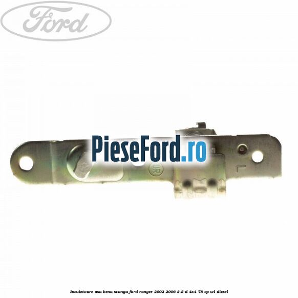 Incuietoare usa bena stanga Ford Ranger 2002-2006 2.5 D 4x4 78 cp WL diesel