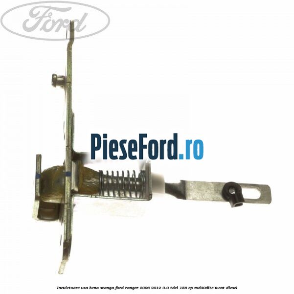 Incuietoare usa bena stanga Ford Ranger 2006-2012 3.0 TDCi 156 cp MD30DITC, WEAT diesel