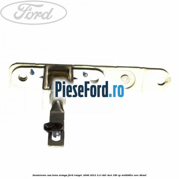 Incuietoare usa bena stanga Ford Ranger 2006-2012 3.0 TDCi 4x4 156 cp Incuietoare usa bena stanga Ford Ranger 2006-2012 3.0 TDCi 4x4 156 cp MD30DITC, WEC diesel