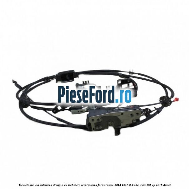 Incuietoare usa culisanta dreapta cu inchidere centralizata Ford Transit 2014-2018 2.2 TDCi RWD 135 cp UHR5 diesel
