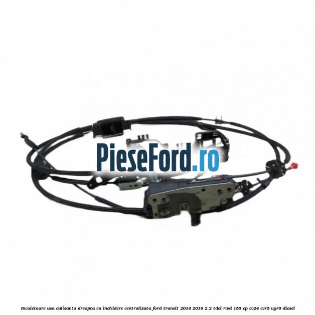 Incuietoare usa culisanta dreapta cu inchidere centralizata Ford Transit 2014-2018 2.2 TDCi RWD 155 cp CV24, CVR5, UYR6 diesel