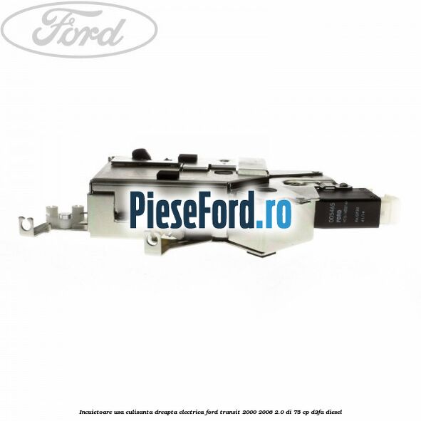 Incuietoare usa culisanta dreapta electrica Ford Transit 2000-2006 2.0 DI 75 cp D3FA diesel