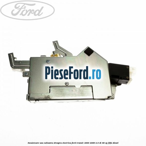 Incuietoare usa culisanta dreapta electrica Ford Transit 2000-2006 2.0 DI 86 cp F3FA diesel