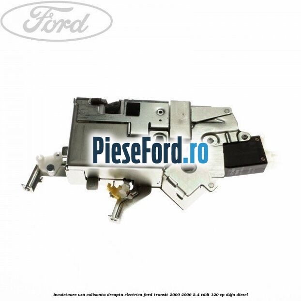 Incuietoare usa culisanta dreapta electrica Ford Transit 2000-2006 2.4 TDdi 120 cp D4FA diesel