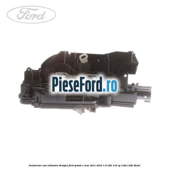 Incuietoare usa culisanta dreapta Ford Grand C-Max 2011-2015 1.6 TDCi 115 cp T1DA, T1DB diesel