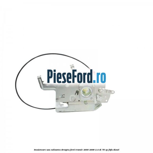 Incuietoare usa culisanta dreapta Ford Transit 2000-2006 2.4 DI 75 cp Incuietoare usa culisanta dreapta Ford Transit 2000-2006 2.4 DI 75 cp F4FA diesel