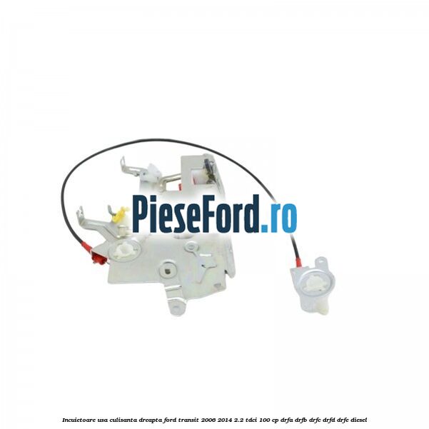 Incuietoare usa culisanta dreapta Ford Transit 2006-2014 2.2 TDCi 100 cp DRFA, DRFB, DRFC, DRFD, DRFE diesel
