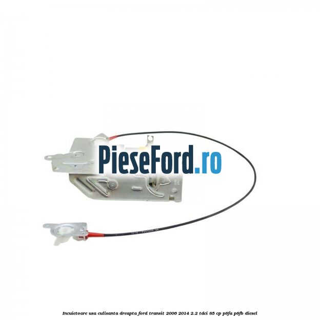 Incuietoare usa culisanta dreapta Ford Transit 2006-2014 2.2 TDCi 85 cp Incuietoare usa culisanta dreapta Ford Transit 2006-2014 2.2 TDCi 85 cp P8FA, P8FB diesel