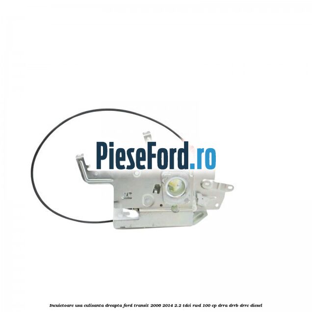 Incuietoare usa culisanta dreapta Ford Transit 2006-2014 2.2 TDCi RWD 100 cp DRRA, DRRB, DRRC diesel