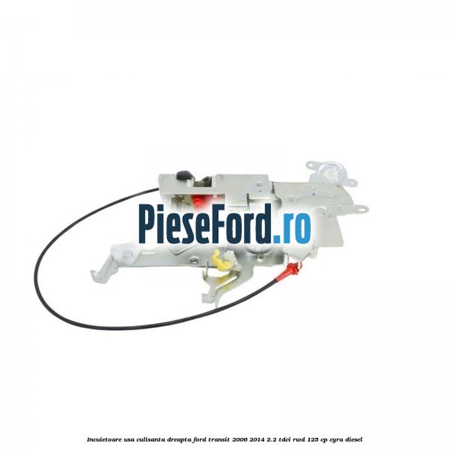 Incuietoare usa culisanta dreapta Ford Transit 2006-2014 2.2 TDCi RWD 125 cp CYRA diesel