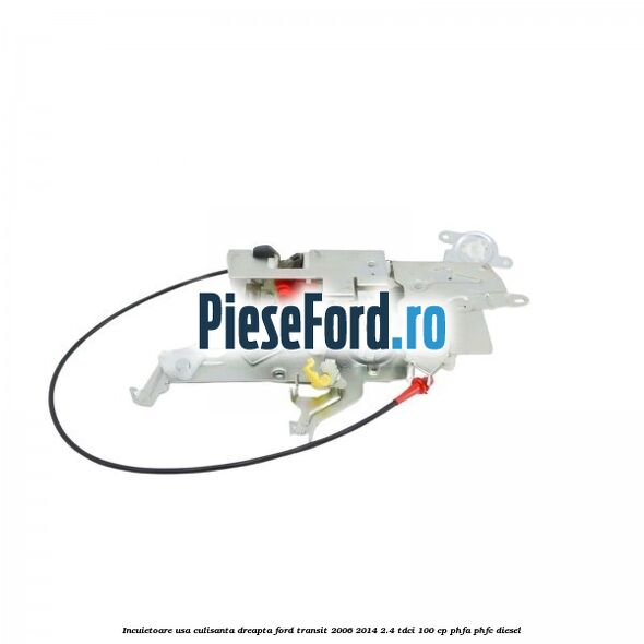 Incuietoare usa culisanta dreapta Ford Transit 2006-2014 2.4 TDCi 100 cp PHFA, PHFC diesel