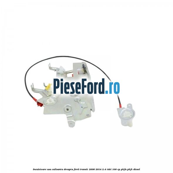 Incuietoare usa culisanta dreapta Ford Transit 2006-2014 2.4 TDCi 100 cp PHFA, PHFC diesel