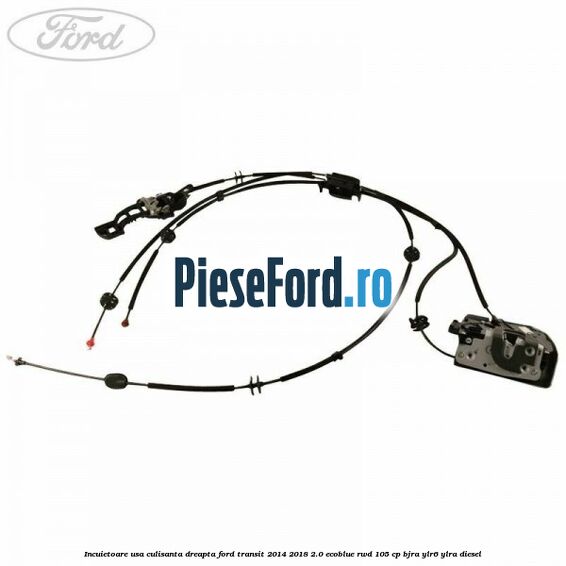 Incuietoare usa culisanta dreapta Ford Transit 2014-2018 2.0 EcoBlue RWD 105 cp BJRA, YLR6, YLRA diesel