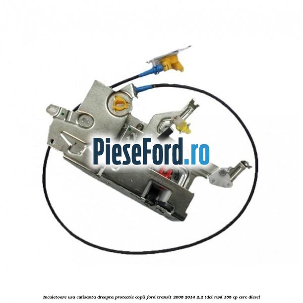 Incuietoare usa culisanta dreapta protectie copii Ford Transit 2006-2014 2.2 TDCi RWD 155 cp CVRC diesel