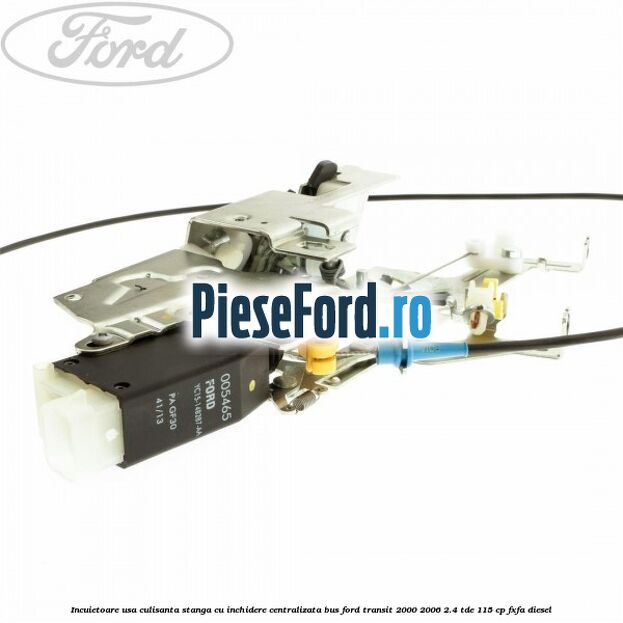 Incuietoare usa culisanta stanga cu inchidere centralizata BUS Ford Transit 2000-2006 2.4 TDE 115 cp FXFA diesel