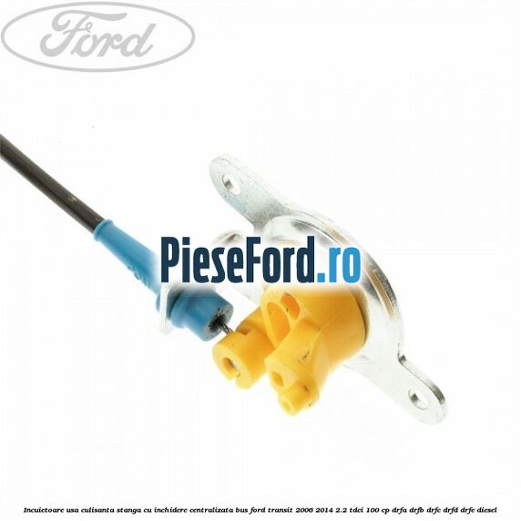Incuietoare usa culisanta stanga cu inchidere centralizata BUS Ford Transit 2006-2014 2.2 TDCi 100 cp DRFA, DRFB, DRFC, DRFD, DRFE diesel