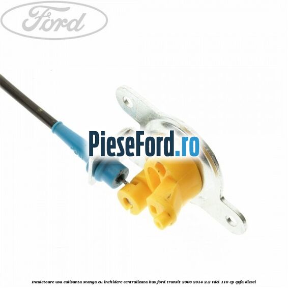 Incuietoare usa culisanta stanga cu inchidere centralizata BUS Ford Transit 2006-2014 2.2 TDCi 110 cp Incuietoare usa culisanta stanga cu inchidere centralizata BUS Ford Transit 2006-2014 2.2 TDCi 110 cp QVFA diesel