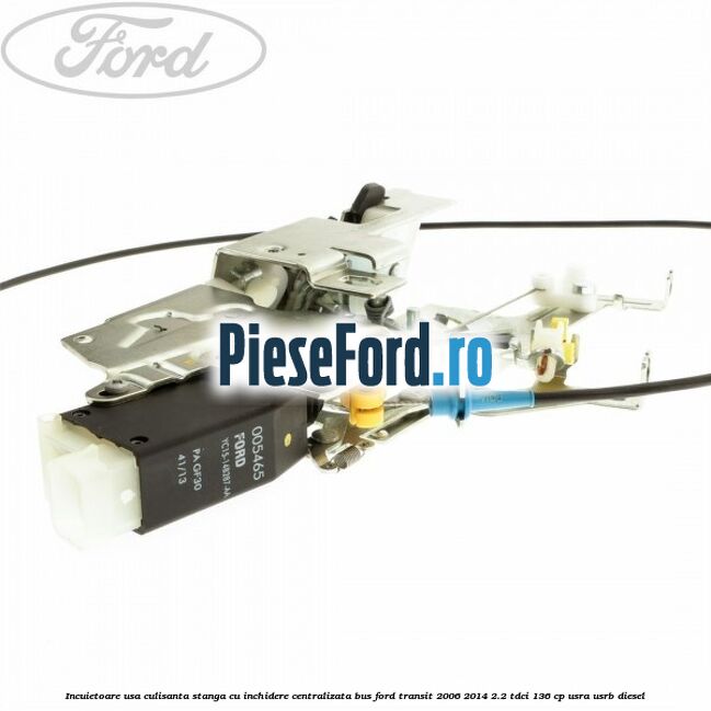 Incuietoare usa culisanta stanga cu inchidere centralizata BUS Ford Transit 2006-2014 2.2 TDCi 136 cp USRA, USRB diesel