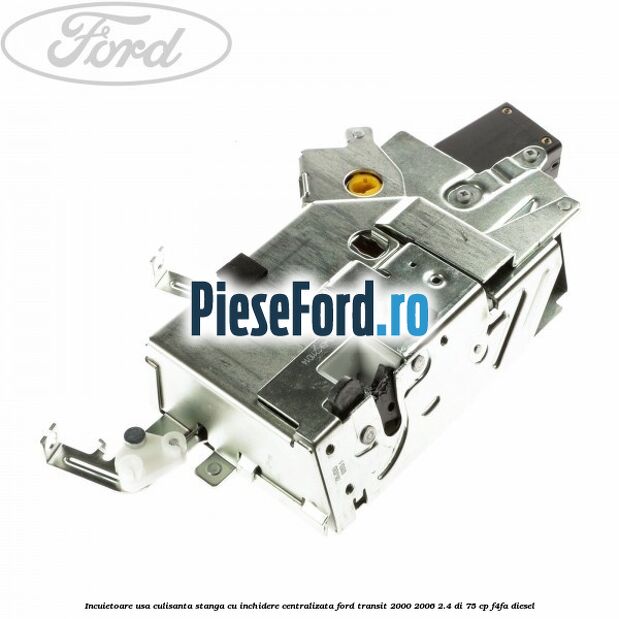 Incuietoare usa culisanta stanga cu inchidere centralizata Ford Transit 2000-2006 2.4 DI 75 cp F4FA diesel
