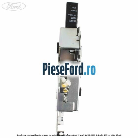 Incuietoare usa culisanta stanga cu inchidere centralizata Ford Transit 2000-2006 2.4 TDCi 137 cp H9FA diesel