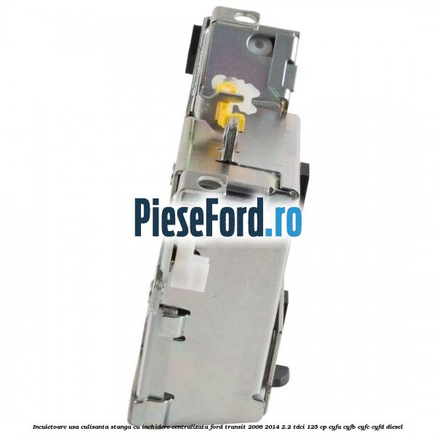 Incuietoare usa culisanta stanga cu inchidere centralizata Ford Transit 2006-2014 2.2 TDCi 125 cp CYFA, CYFB, CYFC, CYFD diesel