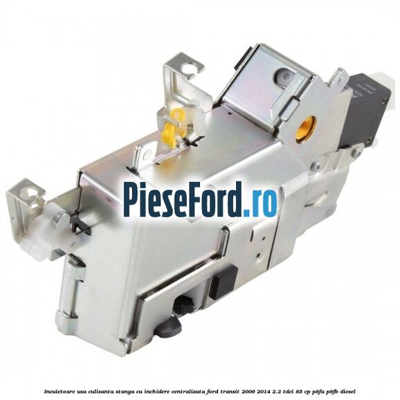 Incuietoare usa culisanta stanga cu inchidere centralizata Ford Transit 2006-2014 2.2 TDCi 85 cp P8FA, P8FB diesel
