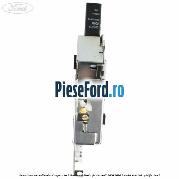 Incuietoare usa culisanta stanga cu inchidere centralizata Ford Transit 2006-2014 2.4 TDCi 4x4 140 cp H9FB diesel