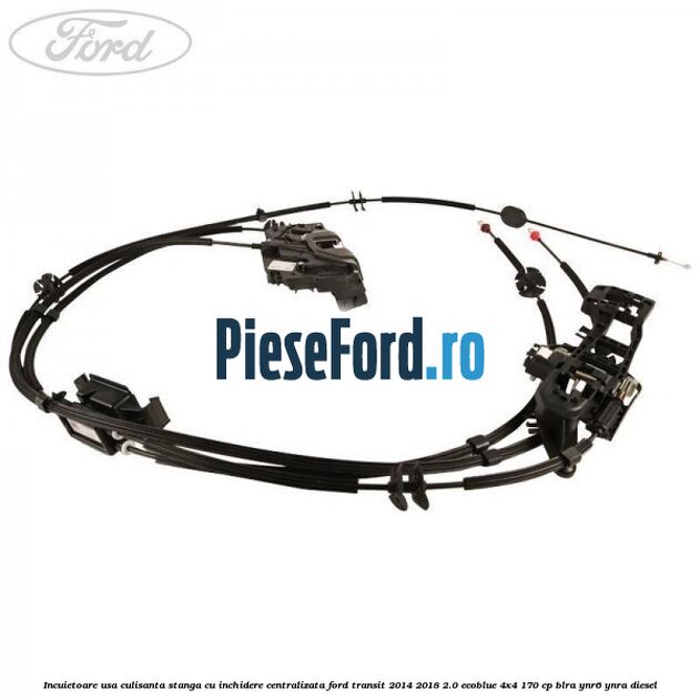 Incuietoare usa culisanta stanga cu inchidere centralizata Ford Transit 2014-2018 2.0 EcoBlue 4x4 170 cp BLRA, YNR6, YNRA diesel