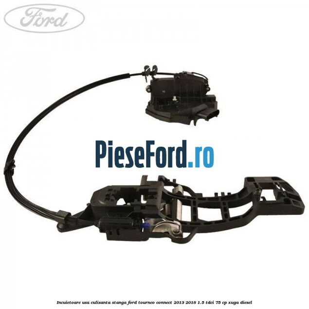 Incuietoare usa culisanta stanga Ford Tourneo Connect 2013-2018 1.5 TDCi 75 cp XUGA diesel