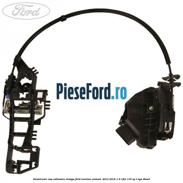 Incuietoare usa culisanta stanga Ford Tourneo Connect 2013-2018 1.6 TDCi 115 cp T1GA diesel